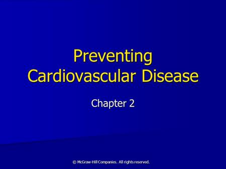© McGraw-Hill Companies. All rights reserved. Preventing Cardiovascular Disease Chapter 2.
