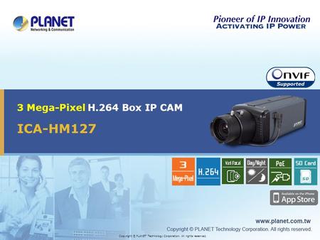 ICA-HM127 3 Mega-Pixel H.264 Box IP CAM Copyright © PLANET Technology Corporation. All rights reserved.