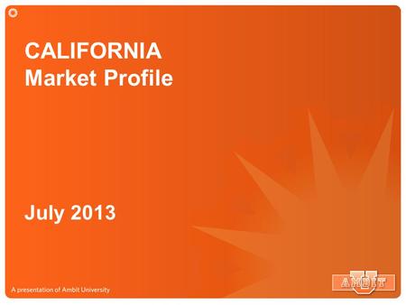 CALIFORNIA Market Profile July 2013. CALIFORNIA Market 4.3 Million Potential Customers.