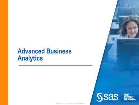 Copyright © 2010, SAS Institute Inc. All rights reserved. Advanced Business Analytics.