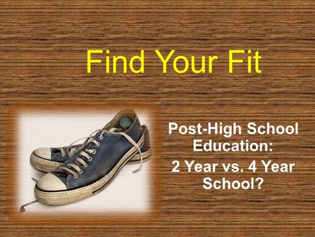 Find Your Fit Post-High School Education: 2 Year vs. 4 Year School?