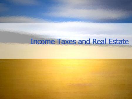 Income Taxes and Real Estate. Types of Business Income Net Profit from Business Operations Interest and Dividends Rental and Royalty Income Net Capital.