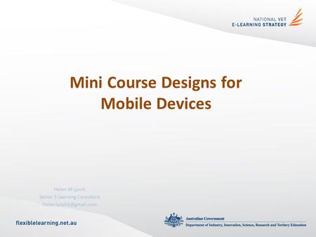 Helen M Lynch Senior E-learning Consultant Mini Course Designs for Mobile Devices.