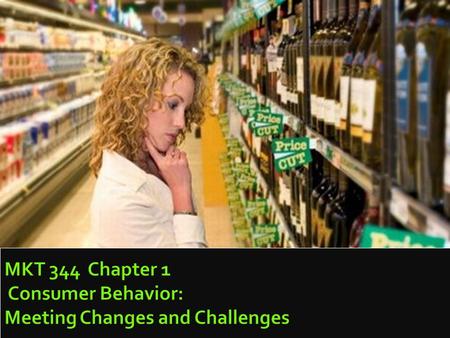 Consumer Behavior, Ninth Edition Schiffman & Kanuk MKT 344 Chapter 1 Consumer Behavior: Meeting Changes and Challenges.