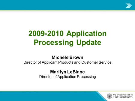 2009-2010 Application Processing Update Michele Brown Director of Applicant Products and Customer Service Marilyn LeBlanc Director of Application Processing.