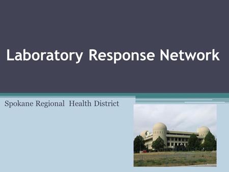 Laboratory Response Network Spokane Regional Health District.