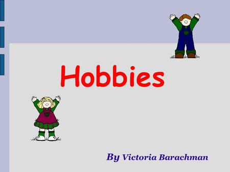 Hobbies By Victoria Barachman.