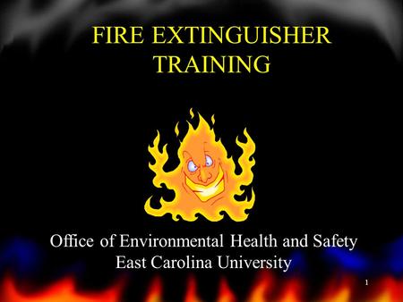 1 FIRE EXTINGUISHER TRAINING Office of Environmental Health and Safety East Carolina University.