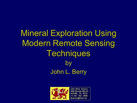 Mineral Exploration Using Modern Remote Sensing Techniques by John L. Berry John Berry Assocs. 5000 Beverly Hills Dr. AUSTIN, TX 78731 +1- 512 - 452 -