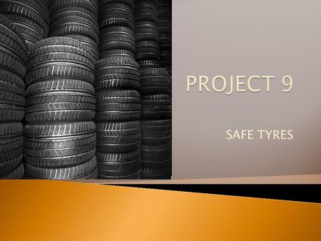 SAFE TYRES.  Safe tyres is one of the world’s largest manufacturing tyre company.  Safe tyres and its subsidiaries employ over 30,000 people and 100.