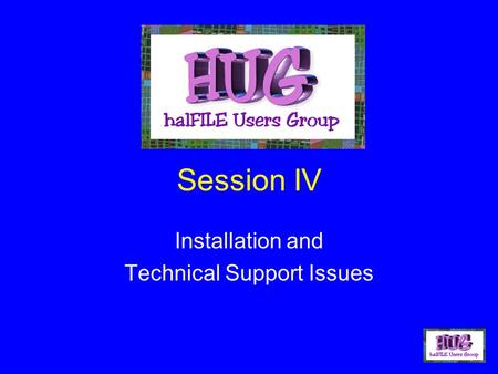 Session IV Installation and Technical Support Issues.