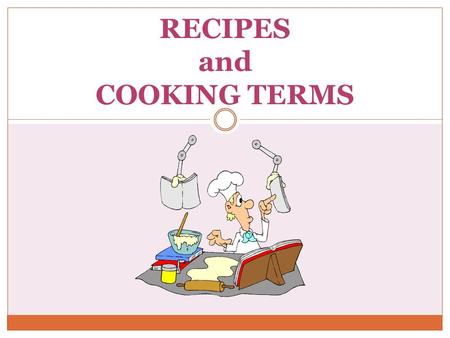 RECIPES and COOKING TERMS