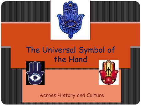 Across History and Culture The Universal Symbol of the Hand.