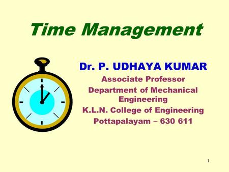 Time Management Dr. P. UDHAYA KUMAR Associate Professor