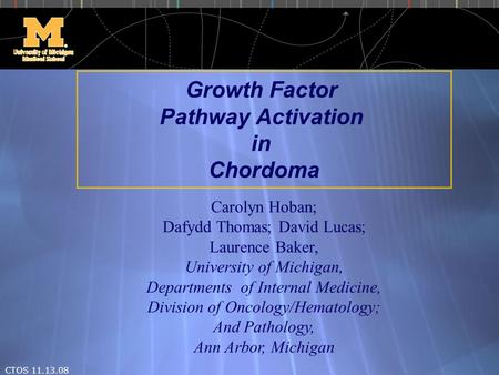 CTOS 11.13.08 Growth Factor Pathway Activation in Chordoma Carolyn Hoban; Dafydd Thomas; David Lucas; Laurence Baker, University of Michigan, Departments.