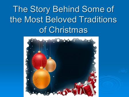 The Story Behind Some of the Most Beloved Traditions of Christmas.