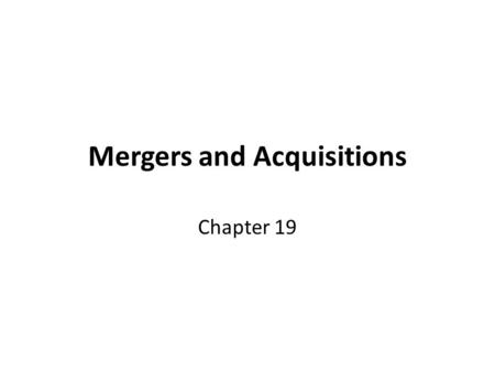 Mergers and Acquisitions Chapter 19. Mergers and Acquisitions Corporations strive to increase their earnings per share over time. Methods – “Organic”