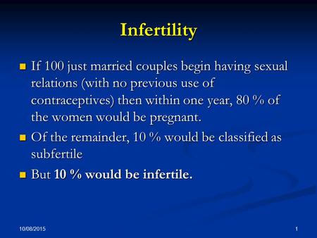 Infertility If 100 just married couples begin having sexual relations (with no previous use of contraceptives) then within one year, 80 % of the women.
