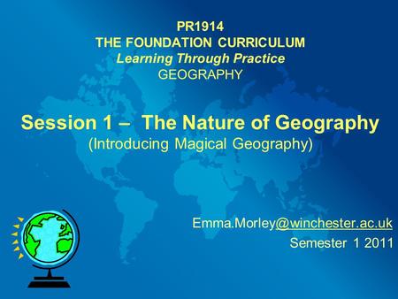PR1914 THE FOUNDATION CURRICULUM Learning Through Practice GEOGRAPHY Session 1 – The Nature of Geography (Introducing Magical Geography)