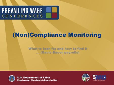 U.S. Department of Labor Employment Standards Administration (Non)Compliance Monitoring What to look for and how to find it … (Davis-Bacon payrolls)