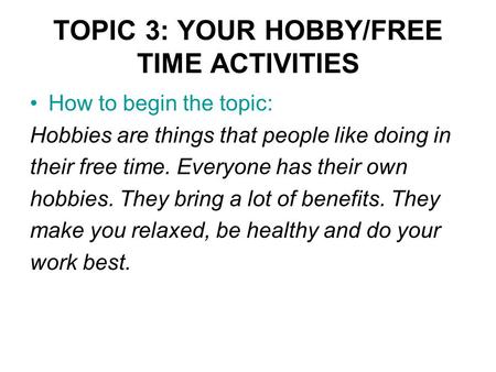 TOPIC 3: YOUR HOBBY/FREE TIME ACTIVITIES