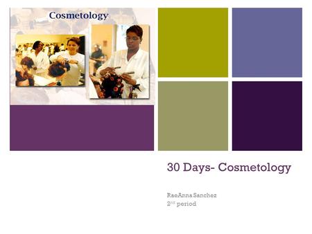 + 30 Days- Cosmetology RaeAnna Sanchez 2 nd period.