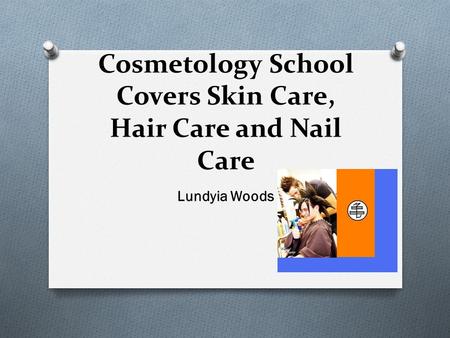 Cosmetology School Covers Skin Care, Hair Care and Nail Care Lundyia Woods.