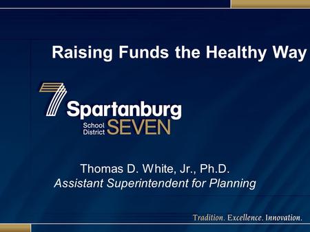 Raising Funds the Healthy Way Thomas D. White, Jr., Ph.D. Assistant Superintendent for Planning.