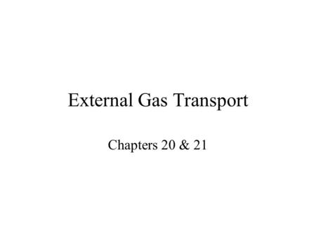External Gas Transport Chapters 20 & 21 Respiration The process of acquiring oxygen and releasing carbon dioxide.