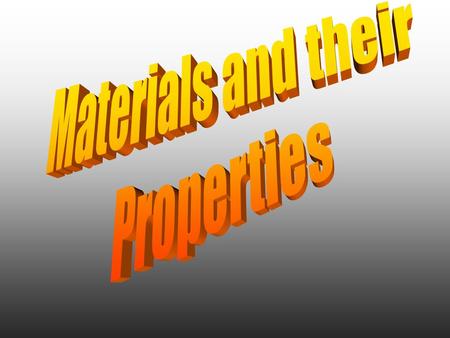 Comparing Materials Materials have certain PROPERTIES which make them USEFUL We need to be able to describe and compare the properties of a material and.