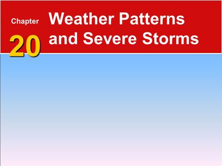 Weather Patterns and Severe Storms Chapter 20
