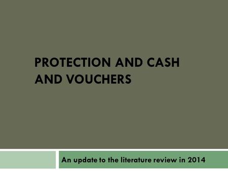 PROTECTION AND CASH AND VOUCHERS An update to the literature review in 2014.