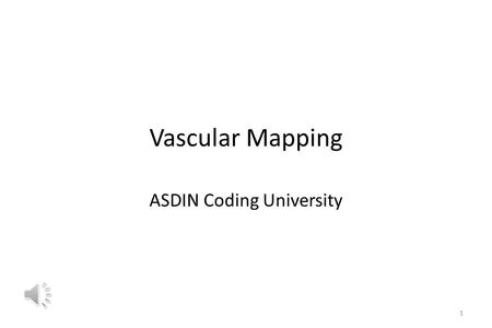 Vascular Mapping ASDIN Coding University 1 Two Approaches to Coding There are 2 different ways to code vascular mapping for vascular access placement.