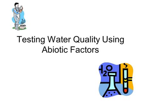 Testing Water Quality Using Abiotic Factors