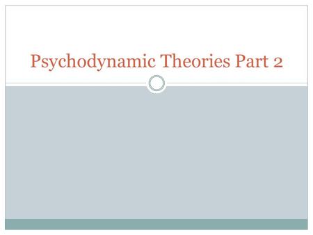 Psychodynamic Theories Part 2