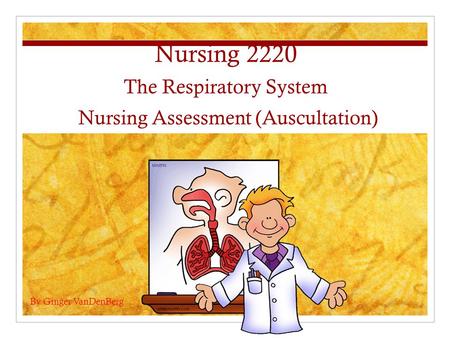 Nursing 2220 The Respiratory System Nursing Assessment (Auscultation)