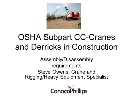 OSHA Subpart CC-Cranes and Derricks in Construction Assembly/Disassembly requirements. Steve Owens, Crane and Rigging/Heavy Equipment Specialist.