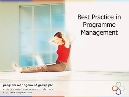 Best Practice in Programme Management. Geoff Reiss Senior Consultant: The Program Management Group plc Senior Consultant: The Program Management Group.