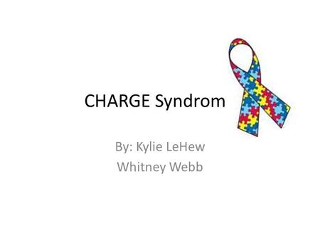 CHARGE Syndrome By: Kylie LeHew Whitney Webb. What does CHARGE stand for? C stands for Coloboma of eye (parts of eyes don’t develop). H stands for heart.