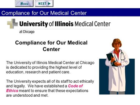Compliance for Our Medical Center The University of Illinois Medical Center at Chicago is dedicated to providing the highest level of education, research.