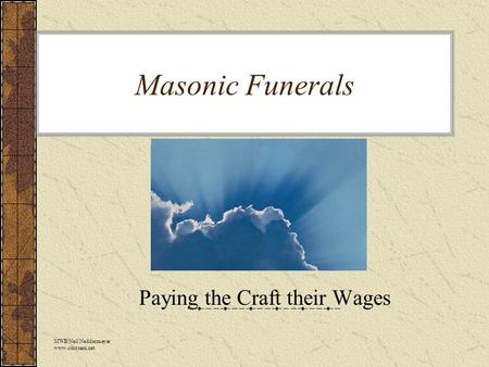 Masonic Funerals Paying the Craft their Wages MWB Neil Neddermeyer www.cinosam.net.