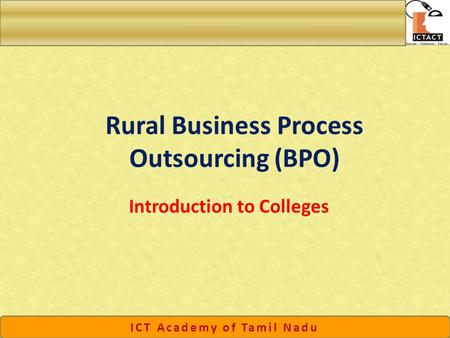 ICT Academy of Tamil Nadu Rural Business Process Outsourcing (BPO) Introduction to Colleges.