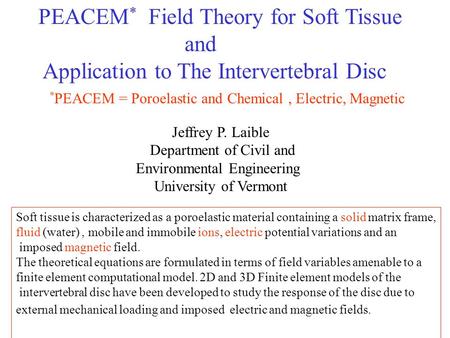 PEACEM * Field Theory for Soft Tissue and Application to The Intervertebral Disc Soft tissue is characterized as a poroelastic material containing a solid.
