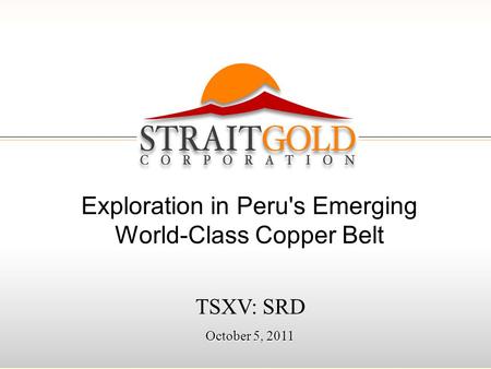 111 TSXV: SRD October 5, 2011 Exploration in Peru's Emerging World-Class Copper Belt.