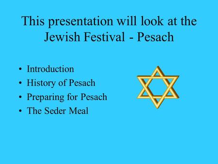 This presentation will look at the Jewish Festival - Pesach