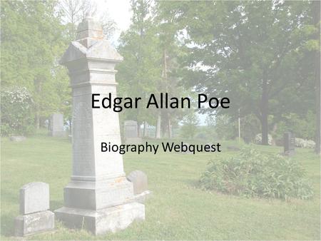 Edgar Allan Poe Biography Webquest. 1. Name Poe’s parents. Elizabeth Arnold Poe David Poe, Jr. 2. What was Poe’s mother’s profession when he was born?