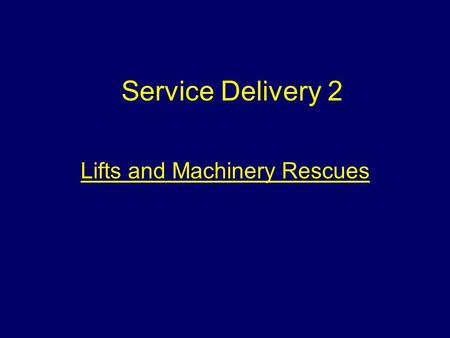Lifts and Machinery Rescues Service Delivery 2 Aim To provide students with information to enable them to deal with lift incidents.