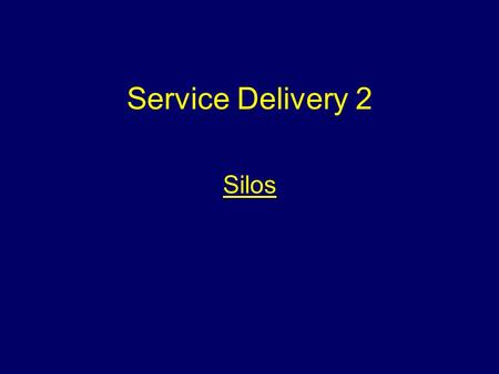Service Delivery 2 Silos Aim To provide students with information that will enable them to deal with incidents involving silos.