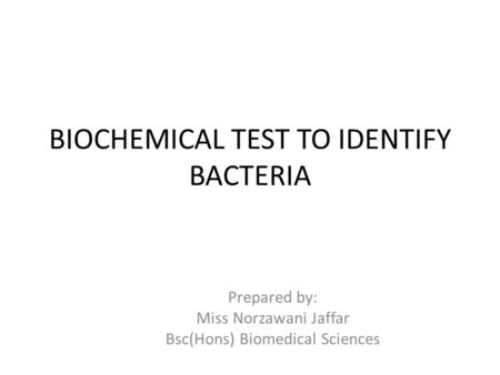 BIOCHEMICAL TEST TO IDENTIFY BACTERIA