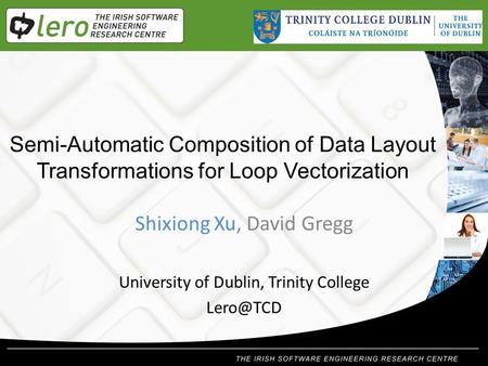 Semi-Automatic Composition of Data Layout Transformations for Loop Vectorization Shixiong Xu, David Gregg University of Dublin, Trinity College